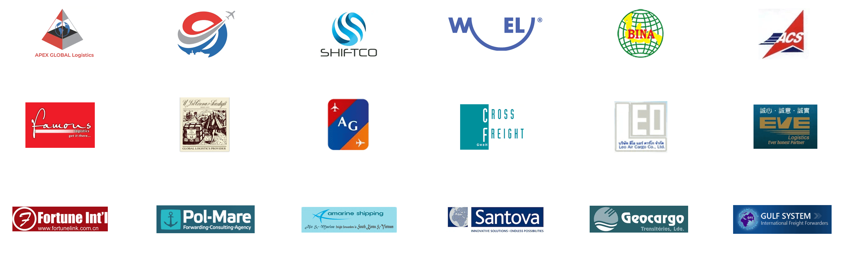 APEX GLOBAL LOGISTICS AND FREIGHT SERVICES, Aqua Global Logistics, SHIFTCO SHIPPING & LOGISTICS, PT. Bina Global Transport, Allied Cargo System, Famous Logistics, U. DEL CORONA & SCARDIGLI, Cross Freight Internationale Speditionsges GmbH, LEO AIR CARGO, Ever Honest World Transport, FORTUNE INTERNATIONAL, Pol-Mare Sp. z o.o. Sp.k., AMARINE SHIPPING, SANTOVA LOGISTICS, GEOCARGO TRANSITARIOS LDA., GULF SYSTEM